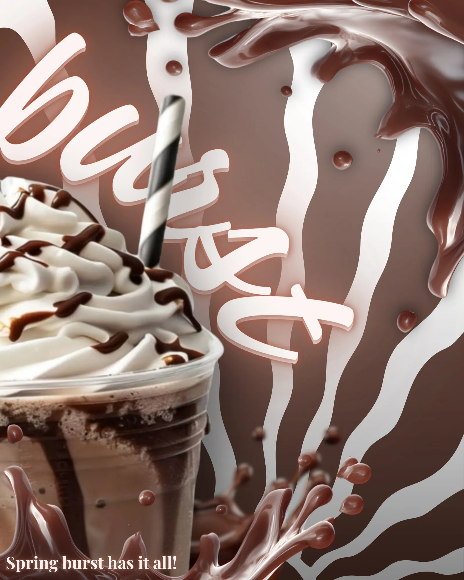 A Spring Burst print ad: a chocolate frappé topped with whipped cream and chocolate drizzle, in a chocolate splash, under the word “burst” in white script, with the line “Spring burst has it all!”