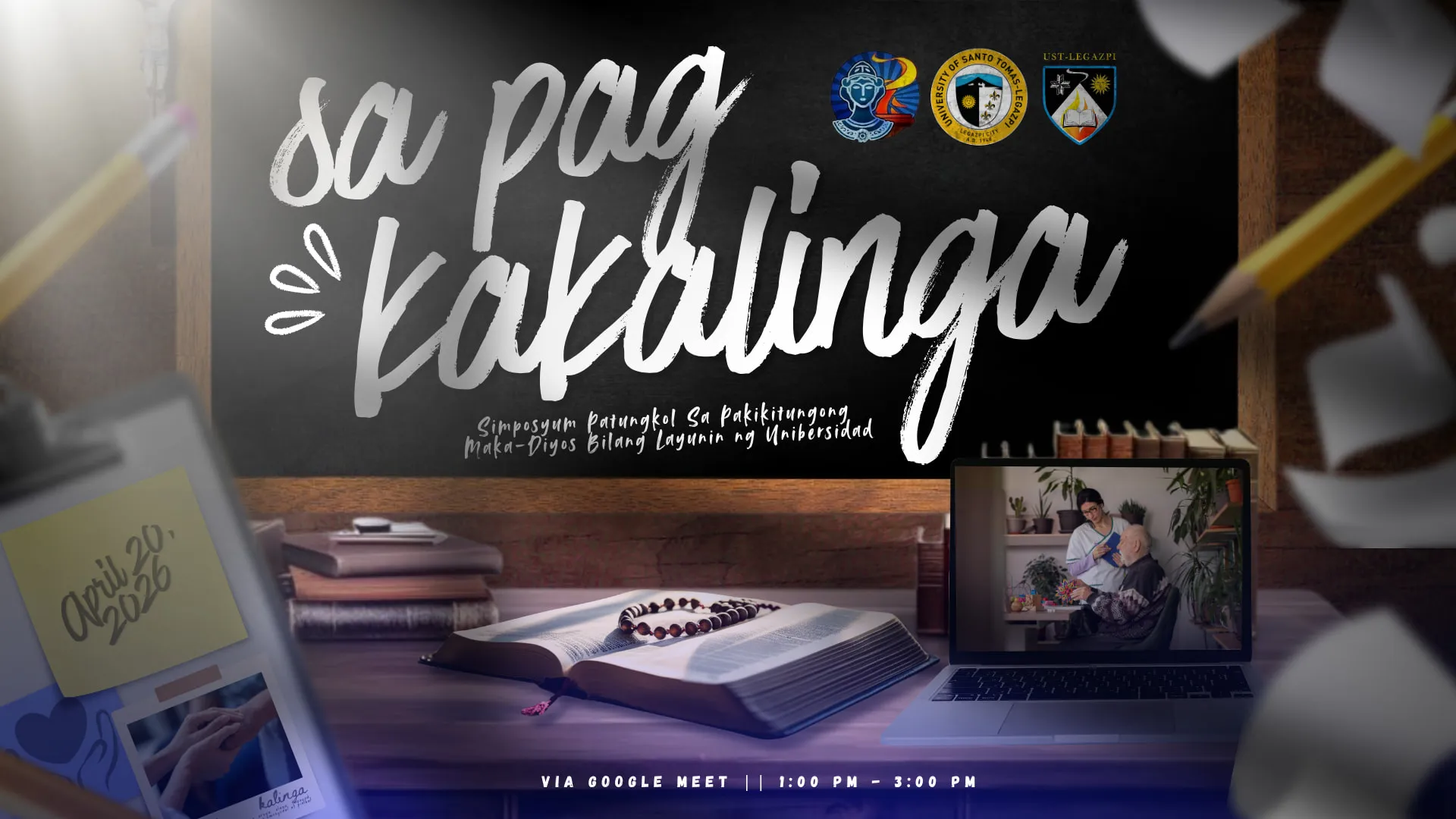 The seminar’s title slide, “Sa Pag-Kakalinga: Simposyum Patungkol sa Pakikitungong Maka-Diyos Bilang Layunin ng Unibersidad”, in white script on a chalkboard above a desk with an open Bible and rosary and a laptop, dated April 20, 2026, via Google Meet, 1:00 to 3:00 PM.